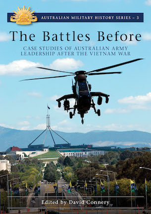 The Battles Before: Case studies of Australian Army leadership after ...
